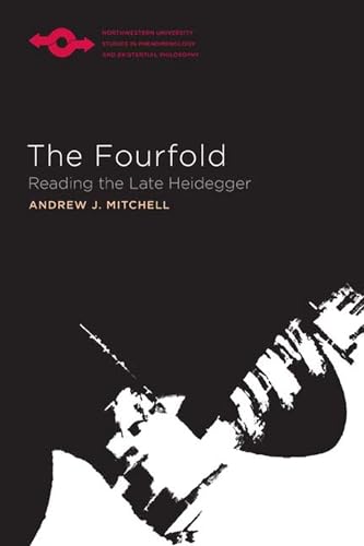 The Fourfold: Reading the Late Heidegger (Northwest University Studies in Phenomenology and Existential Philosophy) von Northwestern University Press