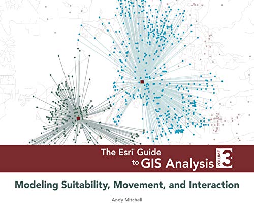 Esri Guide to GIS Analysis, Volume 3: Modeling Suitability, Movement, and Interaction (The ESRI Guide to GIS Analysis, 3, Band 3)