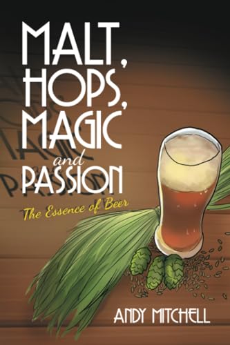 Malt, Hops, Magic and Passion: The Essence of Beer von Xlibris AU