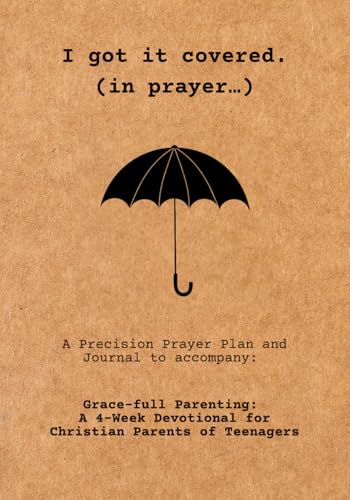 I Got it Covered. (in prayer…) A Precision Prayer Plan and Journal to accompany: Grace-full Parenting: A 4-Week Devotional for Christian Parents of Teenagers von Motivational Mercy