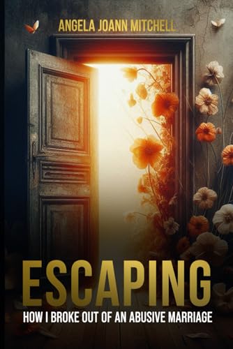 Escaping: How I Broke Out of an Abusive Marriage von Self-Publish