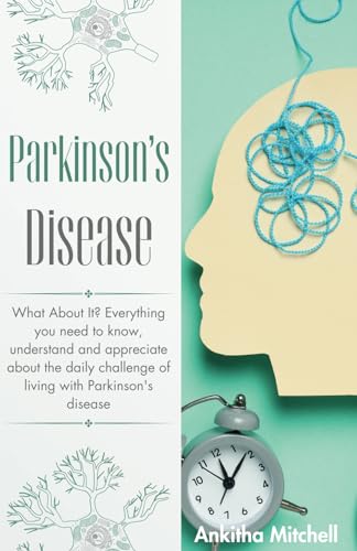 Parkinson's Disease: What About It? Everything you need to know, understand and appreciate about the daily challenge of living with Parkinson's disease von Independently published