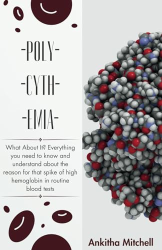 Polycythemia: What About It? Everything you need to know and understand about the reason for that spike of high hemoglobin in routine blood tests von Independently published