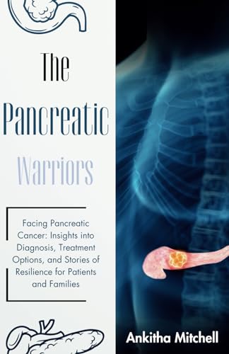 The Pancreas Warrior: Facing Pancreatic Cancer: Insights into Diagnosis, Treatment Options, and Stories of Resilience for Patients and Families von Independently published