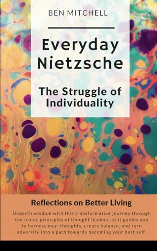 Everyday Nietzsche | The Struggle of Individuality: Reflections on Better Living von Independently published