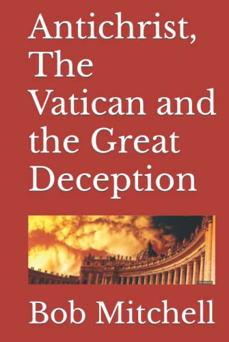 Antichrist, The Vatican and the Great Deception von Independently published