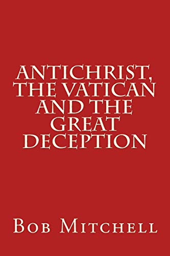 Antichrist, The Vatican and the Great Deception von Createspace Independent Publishing Platform