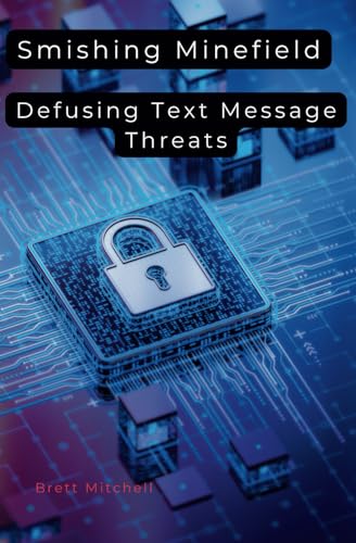 Smishing Minefield: Defusing Text Message Threats von Independently published