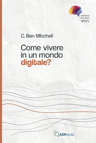 Come vivere in un mondo digitale? Domande per menti inquiete von ADI Media
