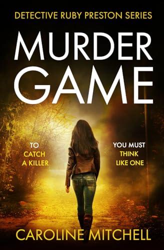 Murder Game: An absolutely gripping and addictive serial killer thriller (Detective Ruby Preston, Band 3)