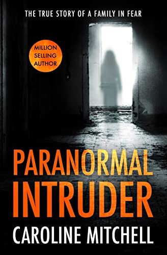 Paranormal Intruder: The True Story of a Family in Fear von Createspace Independent Publishing Platform