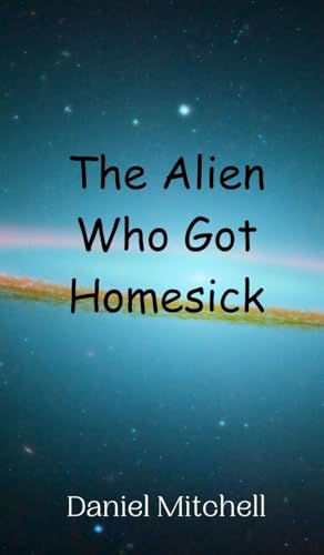 The Alien Who Got Homesick von Creative Arts Management OÜ