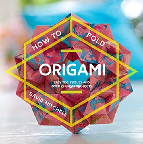 How to Fold Origami: Easy techniques and over 25 great projects How to Fold Origami: Easy techniques and over 25 great projects