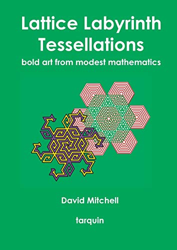 Lattice Labyrinth Tessellations: Bold Art from Modest Mathematics Lattice Labyrinth Tessellations: Bold Art from Modest Mathematics von Tarquin
