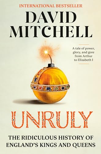 Unruly: The Ridiculous History of England's Kings and Queens