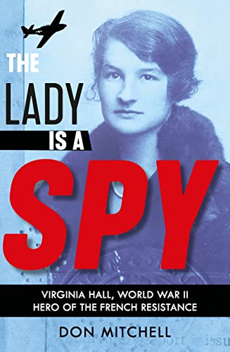 The Lady is a Spy: Virginia Hall, World War II's Most Dangerous Secret Agent: 1 von Scholastic
