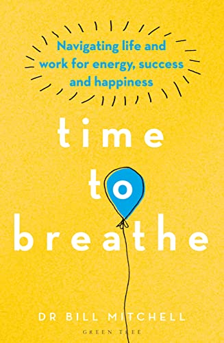 Time to Breathe: Navigating Life and Work for Energy, Success and Happiness von Green Tree