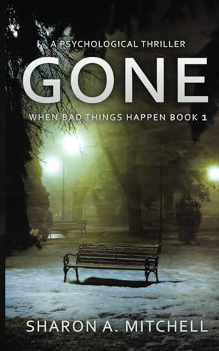 Gone - A Psychological Thriller: When Bad Things Happen Book