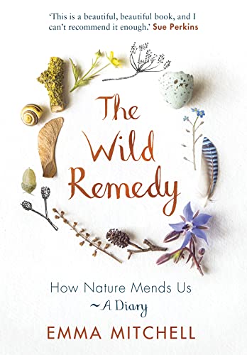 The Wild Remedy: How Nature Mends Us - A Diary (as seen on the BBC's Springwatch) von Michael O'Mara Books