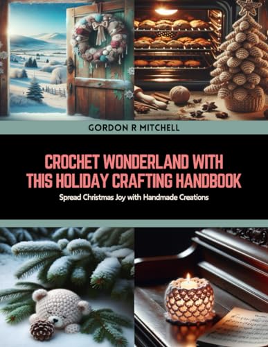 Crochet Wonderland with this Holiday Crafting Handbook: Spread Christmas Joy with Handmade Creations von Independently published
