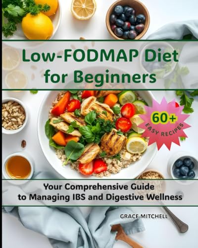 Low-FODMAP Diet for Beginners: Your Comprehensive Guide to Managing IBS and Digestive Wellness von Independently published