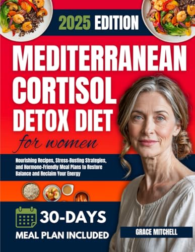 Mediterranean Cortisol Detox Diet for Women: Nourishing Recipes, Stress-Busting Strategies, and Hormone-Friendly Meal Plans to Restore Balance and ... (Mediterranean Cortisol Wellness Collection) von Independently published