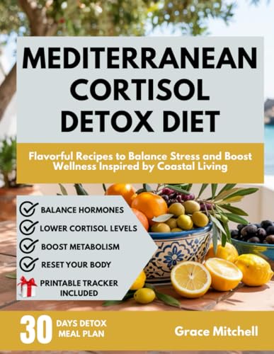 Mediterranean Cortisol Detox Diet: Flavorful Recipes to Balance Stress and Boost Wellness inspired by Costal living (Mediterranean Cortisol Wellness Collection) von Independently published