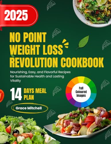 NO POINT WEIGHT LOSS REVOLUTION COOKBOOK: Nourishing, Easy, and Flavorful Recipes for Sustainable Health and Lasting Vitality von Independently published
