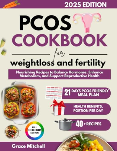 PCOS Cookbook for Weight Loss and Fertility: Nourishing Recipes to Balance Hormones, Enhance Metabolism, and Support Reproductive Health von Independently published