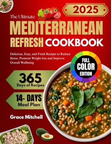 The Ultimate Mediterranean Refresh Cookbook: Delicious, Easy, and Fresh Recipes to Reduce Stress, Promote Weight loss and Improve Overall Wellbeing von Independently published