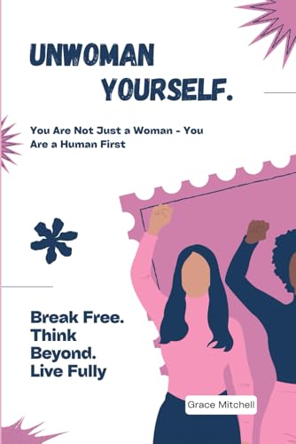 Unwoman Yourself: You Are Not Just a Woman - You Are a Human First von Independently published