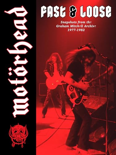 MotorHead: Fast & Loose: Snapshots from the Graham Mitchell Archive, 1977-1982