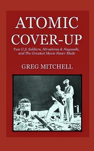 Atomic Cover-up: Two U.S. Soldiers, Hiroshima & Nagasaki, and The Greatest Movie Never Made (Expanded 2020 Edition) von CREATESPACE