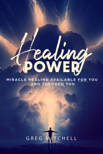Healing Power: Miracle Healing Available For You And Through You von Independently published