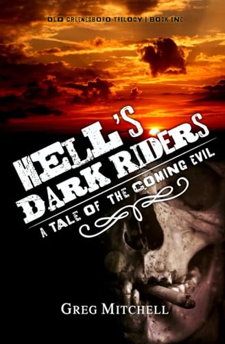 Hell's Dark Riders: A Tale of The Coming Evil (Old Greenesboro Trilogy, Band 1) von Independently published