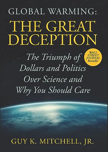 Global Warming: The Great Deception: The Triumphs of Dollars and Politics Over Science and Why You Should Care