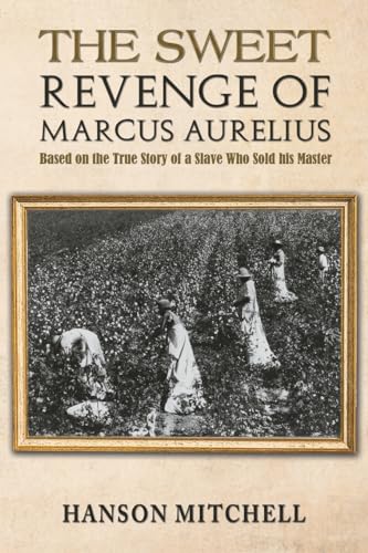 The Sweet Revenge of Marcus Aurelius: Based on the True Story of a Slave Who Sold his Master von Austin Macauley Publishers