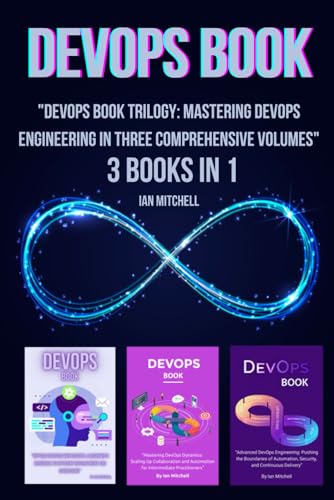DevOps Book: 3 Books in 1 - "DevOps Book Trilogy: Mastering DevOps Engineering in Three Comprehensive Volumes"