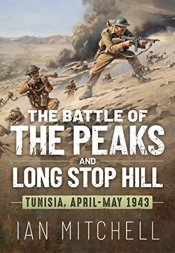 The Battle of the Peaks and Long Stop Hill: Tunisia April-may 1943