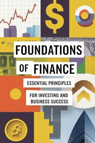 Foundations of Finance: Essential Principles for Investing and Business Success von Independently published