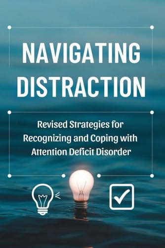 Navigating Distraction: Revised Strategies for Recognizing and Coping with Attention Deficit Disorder