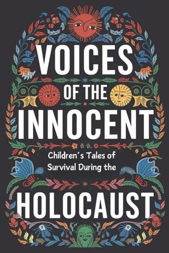 Voices of the Innocent: Children’s Tales of Survival During the Holocaust von Independently published