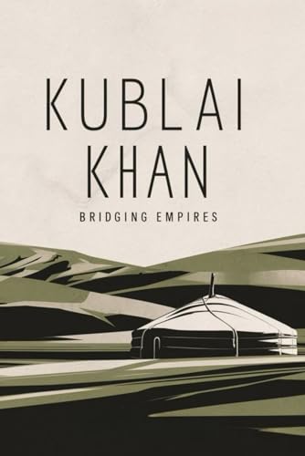 Kublai Khan: Bridging Empires von Independently published