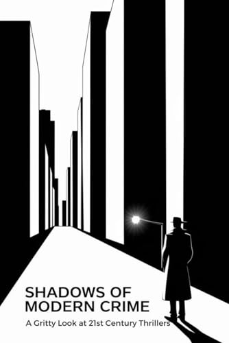 Shadows of Modern Crime: A Gritty Look at 21st Century Thrillers von Independently published