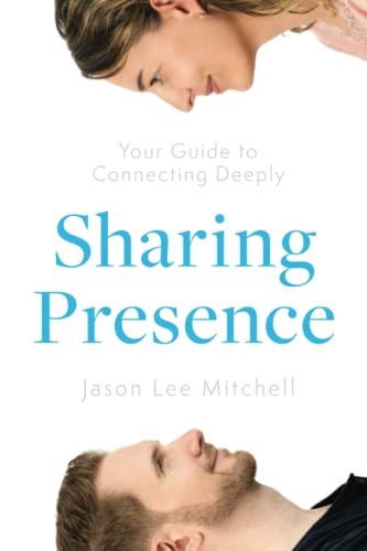 Sharing Presence: Your Guide to Connecting Deeply von Sharing Presence