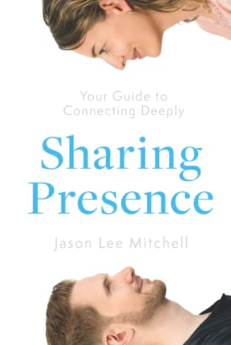 Sharing Presence: Your Guide to Connecting Deeply