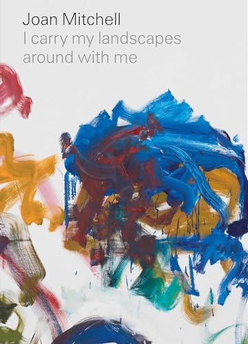 Joan Mitchell: I carry my landscapes around with me von David Zwirner Books