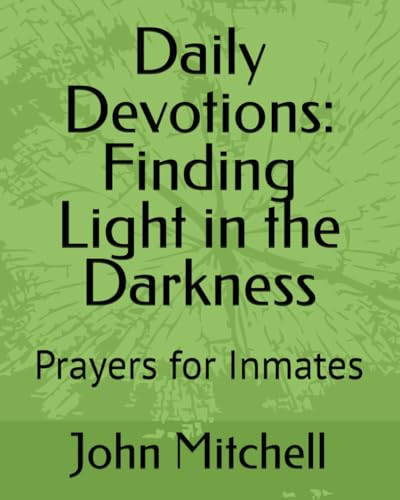 Daily Devotions: Finding Light in the Darkness: Prayers for Inmates von Independently published