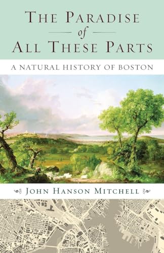 The Paradise of All These Parts: A Natural History of Boston von Beacon Press