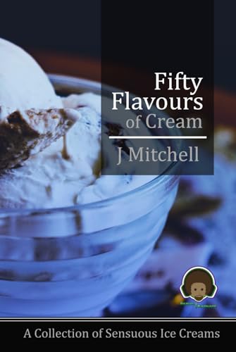 Fifty Flavours of Cream: A Collection of Sensuous Ice Creams von Independently published